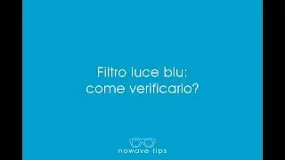 Luce Blu: Come Verificare gli Occhiali?