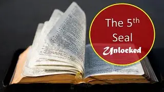 The 7 Seals Unlocked: The 5th Seal Explained