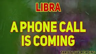 LIBRA A phone call is coming, August 2021 Love Tarot Reading
