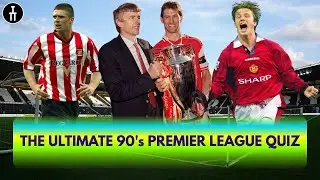 The Ultimate 90s Premier League Quiz | Can You Get 10/10?