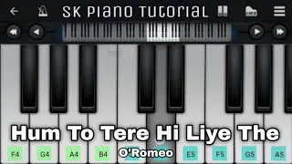 Hum To Tere Hi Liye The - O'Romeo | Piano Tutorial | Perfect Piano