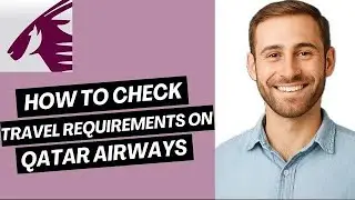How to Check Travel Requirements on Qatar Airways Account