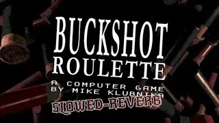 BUCKSHOT ROULETTE {SLOWED-REVERB}