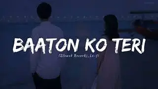 Baaton Ko Teri Lofi 💔 | Slow + Reverb | Sad Love Status | Arijit Singh