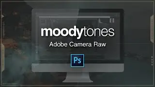 Moody Tones | Adobe Camera Raw Tutorial
