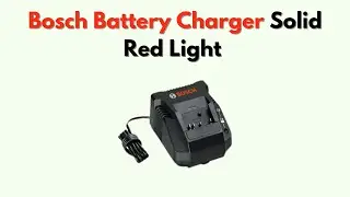Bosch Battery Charger Solid Red Light &ndash; Causes & How to Fix It