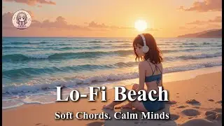 🏖️ Lo-Fi Beach🎧 Lo-Fi Chill / Study / Night Beats | LoFi Chord