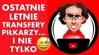 Ostatnie letnie transfery piłkarzy ... i nie tylko😅