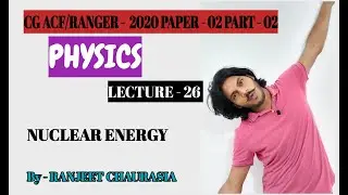 CG ACF/RANGER - 2020 I PART - 02 I PAPER - 02 PHYSICS I NUCLEAR ENERGY I