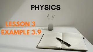 EXAMPLE PROBLEM 3.9 PHYSICS LESSON-3 CLASS 12th