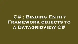 C# : Binding Entity Framework objects to a Datagridview C#