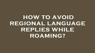 How to avoid regional language replies while roaming?