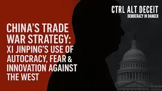 China&rsquo;s Trade War Strategy: Xi Jinping&rsquo;s Use of Autocracy, Fear & Innovation Against the West
