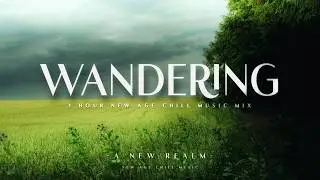 Wandering - 1 Hour New Age Chill Music Mix 2026 #newagechillmusic #chillmusic2026 #newagechillmusic