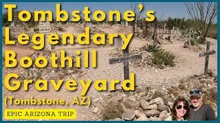 The Legendary Tombstone Boothill Graveyard (Tombstone, AZ)