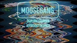 OGBubbleGumm & AstroOuttaSpace - MooseGang (Feat. Kio) [Official Audio]