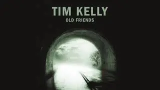 Tim Kelly - Old Friends