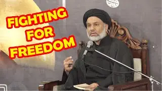 Fighting for #Freedom - A Core Principle of #Islam - Sayyid Agha Ali Raza