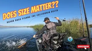 Does Size Matter??? Kayak Bass Fishing the California Delta