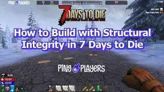 How to Build with Structural Integrity in 7 Days to Die (Easy Building Guide)