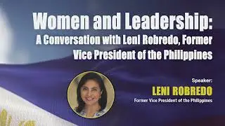 Women and Leadership: A Conversation with Leni Robredo, Former Vice President of the Philippines