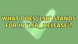 Ubuntu: What does `lsb` stands for in `lsb_release`? (2 Solutions!!)