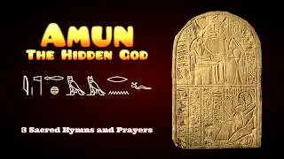 Sacred Hymns and Prayers to Amun The Hidden God of Ancient Egypt