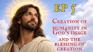 EP0005 | Genesis 1:26&ndash;1:31 &mdash; Creation of humanity in God's image and the blessing of creation
