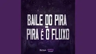 Baile do Pira - Pira &Eacute; o Fluxo