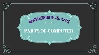 All parts of computer - Learning about basic computer - Naveen Convent School