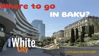White City Baku | A Must-See District in the Capital