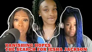Vanishing Hopes: The Search for Iesha Jackson