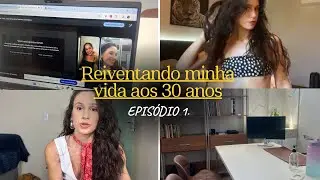 Mudando minha vida depois dos 30 | EP.01