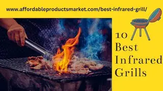 10 Best Infrared Grill - Buying Guide & Reviews 2023