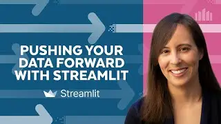 Pushing Your Data Forward With Data Applications & Streamlit