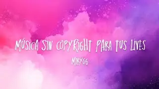 Música sin copyright para tus lives pt 1