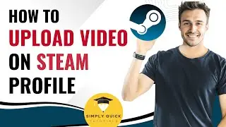 How to Upload Video on Steam Profile 2025 Simply Quick Tutorial