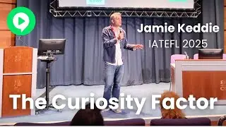 The Curiosity Factor (IATEFL Edinburgh 2025)