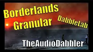 Borderlands Granular Synth | TheAudioDabbler DabbleLab Smooth Ambient