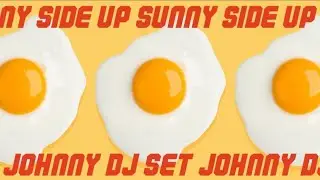 DJ Johnny 🍳Sunny Side Up 🍳Full Set #DJ_JOHNNY_SUNNYSIDEUP