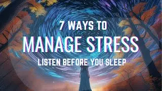 7 Easy Ways to Manage Stress & Anxiety Daily- Listen Before Sleep