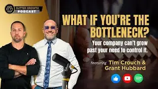 Gutter Growth Podcast | Are YOU the Bottleneck Holding Back Your Business?