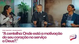 A CENTELHA: ONDE ESTÁ A MOTIVAÇÃO DO SEU CORAÇÃO NO SERVIÇO A DEUS?