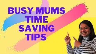 5 Time Saving Tips/ Hacks for Busy Mums. Indian Mum Life Hacks.