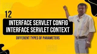 12 - interface ServletConfig continued... & interface ServletContext, different types of parameters