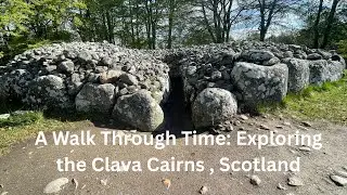 A Walk Through Time: Exploring the Clava Cairns , Scotland