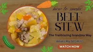 Easy Homemade Beef Stew, The Trailblazing Grandma Way