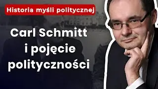 Prof. Adam Wielomski: Carl Schmitt i pojęcie polityczności