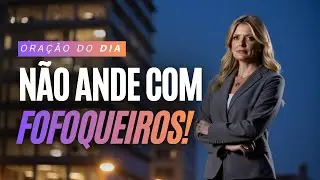 Não Ande Com Fofoqueiros! | Provérbios 20:19 - Palavra Poderosa Para Mulheres de Deus | 28/12