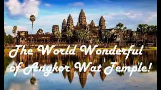 Angkor Wat Temple! The World Wonder List Ancient Heritage